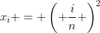 x_i = \left( \frac{i}{n} \right)^2