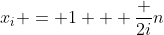 x_i = 1 + \frac {2i}n