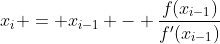 x_i = x_{i-1} - \frac{f(x_{i-1})}{f'(x_{i-1})}