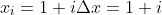 x_i=1+i\Delta{x}=1+i