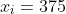 x_i=375