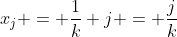 x_j = \frac{1}{k} j = \frac{j}{k}