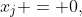 x_j = 0,