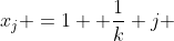 x_j =1+ \frac{1}{k} j 