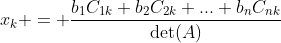 x_k = \frac{b_1C_{1k}+b_2C_{2k}+...+b_nC_{nk}}{\det(A)}