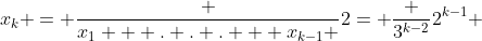 x_k = \frac {x_1 + . . . + x_{k-1} }{2}= \frac {3^{k-2}}{2^{k-1}} 