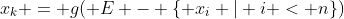 x_k = g( E - \{ x_i | i < n\})
