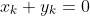 x_k+y_k=0