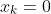 x_k=0
