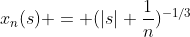 x_n(s) = (|s|+\frac{1}{n})^{-1/3}