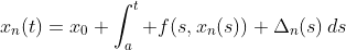 x_n(t)=x_0+\int_a^t f(s,x_n(s))+\Delta_n(s)\,ds