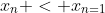 x_n < x_{n=1}