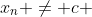 x_n \not= c 