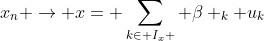 x_n \rightarrow x= \sum_{k\in I_x } \beta _k u_k