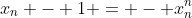 x_n - 1 = - x_n^n