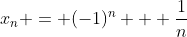 x_n = (-1)^n + \frac1n