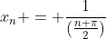 x_n = \frac{1}{(\frac{n \pi}{2})}