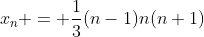 x_n = \frac{1}{3}(n-1)n(n+1)