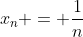 x_n = \frac{1}{n}