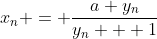x_n = \frac{a y_n}{y_n + 1}