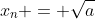 x_n = \sqrt{a}