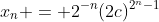 x_n = 2^{-n}(2c)^{2^n-1}