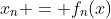 x_n = f_n(x)