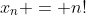 x_n = n!