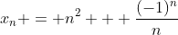 x_n = n^2 + \frac{(-1)^n}{n}