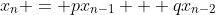 x_n = px_{n-1} + qx_{n-2}