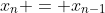 x_n = x_{n-1}