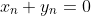 x_n+y_n=0
