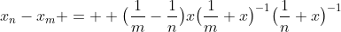 x_n-x_m =  \bigl(\frac1m-\frac1n\bigr)x\bigl(\frac{1}{m}+x\bigr)^{-1}\bigl(\frac{1}{n}+x\bigr)^{-1}