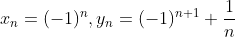 x_n=(-1)^n,y_n=(-1)^{n+1}+\frac{1}{n}