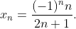 x_n=\frac{(-1)^nn}{2n+1}.