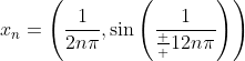 x_n=\left(\frac{1}{2n\pi},\sin\left(\frac{1}{\frac  {1}{2n\pi}}\right)\right)