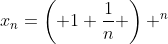x_n=\left( 1+\frac{1}{n} \right) ^n