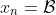 x_n=\mathcal{B}