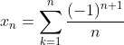 x_n=\sum_{k=1}^n\frac{(-1)^{n+1}}{n}