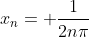 x_n= \frac{1}{2n\pi}
