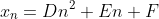 x_n=Dn^2+En+F