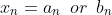 x_n=a_n\,\,\,or\,\,\,b_n
