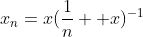x_n=x(\frac{1}{n}+ x)^{-1}