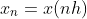 x_n=x(nh)