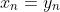x_n=y_n