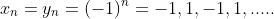 x_n=y_n=(-1)^n=-1,1,-1,1,.....