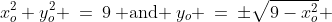 x_o^2+y_o^2 \:=\:9\:\text{ and }\:y_o \:=\:\pm\sqrt{9-x_o^2} 