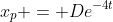 x_p = De^{-4t}