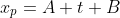 x_p=A t+B