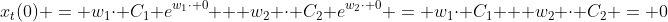 x_t(0) = w_1\cdot C_1 e^{w_1\cdot 0} + w_2 \cdot C_2 e^{w_2\cdot 0} = w_1\cdot C_1 + w_2 \cdot C_2 = 0